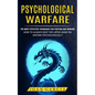 Psychological Warfare: The Most Effective Techniques For Fighting And Winning (How To Always Keep The Upper Hand On Anyone Psychologically) - Paperback