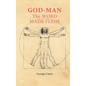 God Man The Word Made Flesh: The Esoteric Physiology of Ascension and the 'Sacred Secretion' - Hardcover