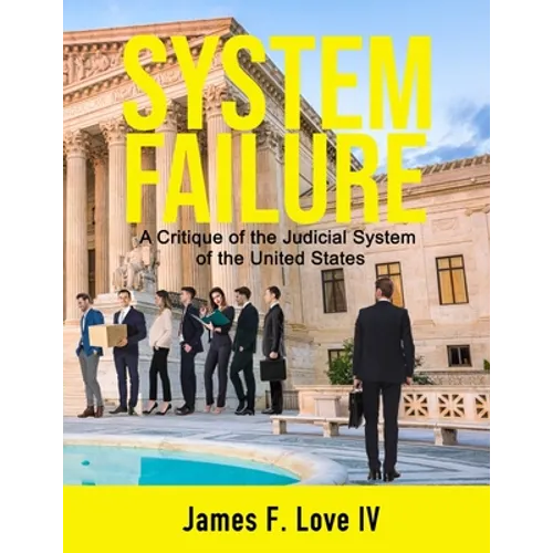 System Failure: A Critique of the Judicial System of the United States - Paperback