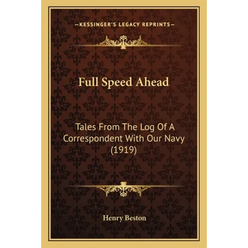 Full Speed Ahead: Tales From The Log Of A Correspondent With Our Navy (1919) - Paperback
