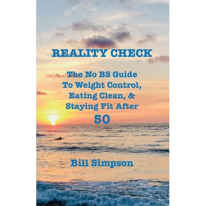 Reality Check: The No BS Guide to Weight Control, Eating Clean, & Staying Fit After 50 - Paperback