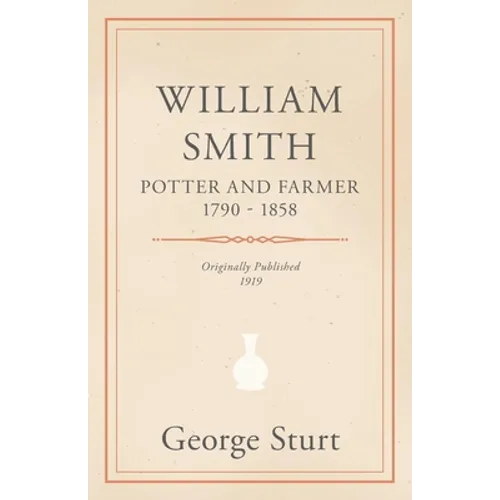 William Smith, Potter and Farmer 1790 - 1858 - Paperback