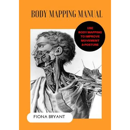 Body Mapping Manual: Use Body Mapping to improve movement and posture - Paperback
