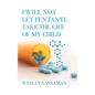 I Will Not Let Fentanyl Take the Life of my Child - Hardcover