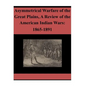 Asymmetrical Warfare of the Great Plains, A Review of the American Indian Wars: 1865-1891 - Paperback