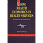Using Health Economics in Health Services - Paperback