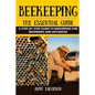 Beekeeping: The Essential Beekeeping Guide: A Step-By-Step Guide to Beekeeping for Beginners and Advanced - Paperback