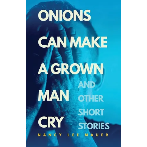 Onions Can Make a Grown Man Cry: and Other Short Stories - Paperback