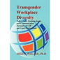 Transgender Workplace Diversity: Policy Tools, Training Issues and Communication Strategies for HR and Legal Professionals - Paperback