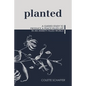 Planted: A Guided Study to Produce a Peace-Filled Life in an Anxiety-Filled World - Paperback