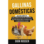 Gallinas domésticas: Una guía completa para la crianza de gallinas para principiantes, incluyendo consejos sobre la elección de la raza y l - Hardcover