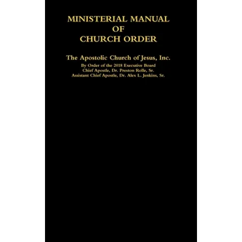 MINISTERIAL MANUAL OF CHURCH ORDER The Apostolic Church of Jesus, Inc. - Hardcover