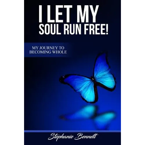 I Let My Soul Run Free My Journey to Becoming Whole - Paperback