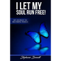 I Let My Soul Run Free My Journey to Becoming Whole - Paperback