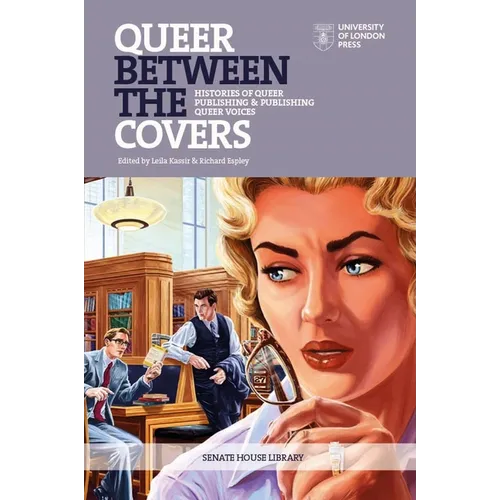 Queer Between the Covers: Histories of Queer Publishing and Publishing Queer Voices - Paperback