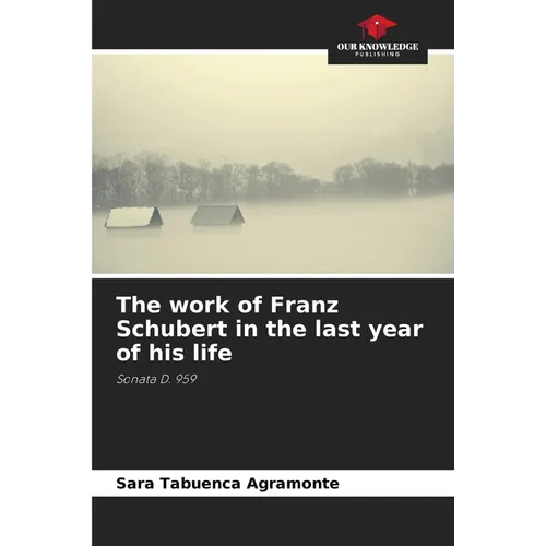 The work of Franz Schubert in the last year of his life - Paperback