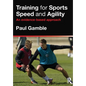 Training for Sports Speed and Agility: An Evidence-Based Approach - Paperback