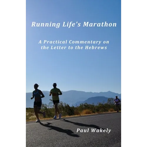 Running Life's Marathon: A Practical Commentary on the Letter to the Hebrews - Paperback