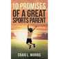 10 Promises of a Great Sports Parent - Paperback