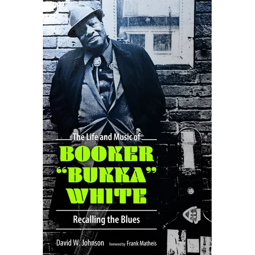 The Life and Music of Booker Bukka White: Recalling the Blues - Hardcover