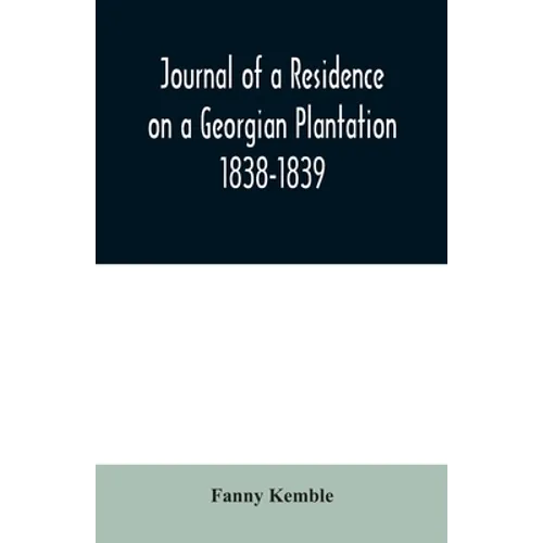 Journal of a Residence on a Georgian Plantation: 1838-1839 - Paperback