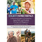 Eightysomethings: A Practical Guide to Letting Go, Aging Well, and Finding Unexpected Happiness - Paperback