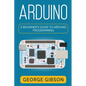 Arduino: A Beginner's Guide to Arduino Programming - Paperback