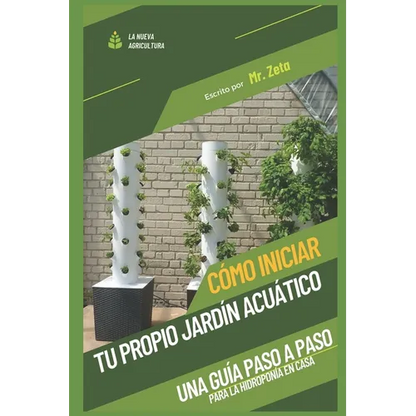 Cómo iniciar tu propio jardín acuático: Una guía paso a paso para la hidroponía en casa. - Paperback