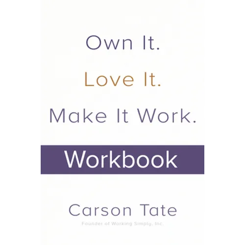 Own It. Love It. Make It Work.: How to Make Any Job Your Dream Job. Workbook - Paperback