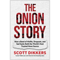 The Onion Story: How a Band of Misfits, Dropouts, and Sad Sacks Built the World's Most Trusted News Source - Hardcover