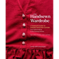 The Handsewn Wardrobe: A Complete Guide to Making Your Own Clothes from Patternmaking to the Finishing Stitches - Hardcover