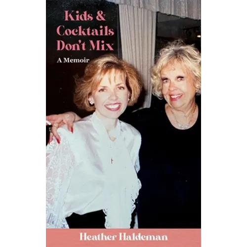 Kids and Cocktails Don't Mix: A Memoir - Hardcover