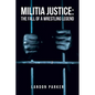 Militia Justice: The Fall of a Wrestling Legend - Paperback