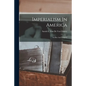 Imperialism In America: Its Rise And Progress - Paperback