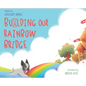 Building Our Rainbow Bridge - Hardcover