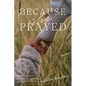 Because She Prayed: A Mother's Guide to Powerfully and Purposefully Praying for Her Children - Paperback