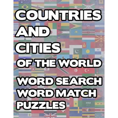 Countries And Cities Of The World: Geography Word Search And Match Activity Logical Puzzle Games Book Large Print Size Country Flags Theme Design Soft - Paperback