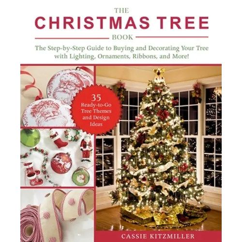 The Christmas Tree Book: The Step-By-Step Guide to Buying and Decorating Your Tree with Lighting, Ornaments, Ribbons, and More! - Paperback