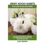 Jersey Wooly Rabbits: Jersey Wooly Rabbits General Info, Purchasing, Care, Marketing, Keeping, Health, Supplies, Food, Breeding and More Inc - Paperback