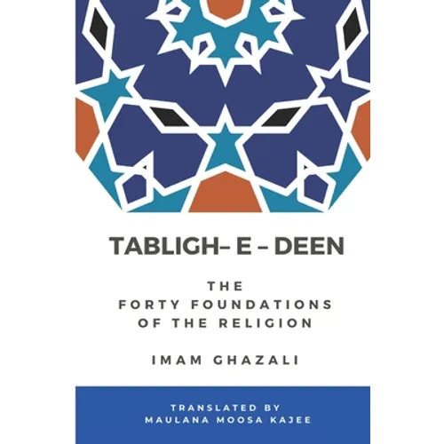 Tabligh - e - Deen: The Forty foundations of the Religion Imam Ghazali - Paperback