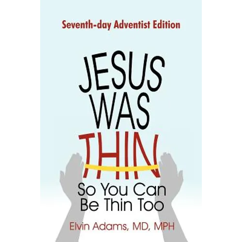 Jesus Was Thin So You Can Be Thin Too: Seventh-Day Adventist Edition - Paperback