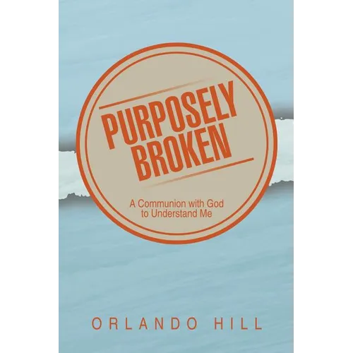 Purposely Broken: A Communion with God to Understand Me - Paperback