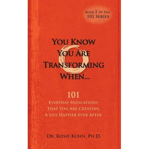 You Know You Are Transforming When ....101 Everyday Indications That You Are Creating a Life Happier Ever After - Paperback