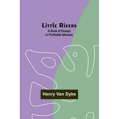 Little Rivers: A Book of Essays in Profitable Idleness - Paperback