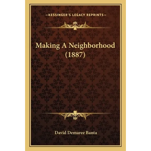 Making A Neighborhood (1887) - Paperback