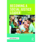 Becoming a Social Justice Leader: Using Head, Heart, and Hands to Dismantle Oppression - Paperback