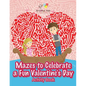 Mazes to Celebrate a Fun Valentine's Day Activity Book - Paperback