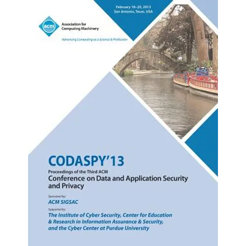 CODASPY 13 Proceedings of the Third ACM Conference on Data and Application Security and Privacy - Paperback