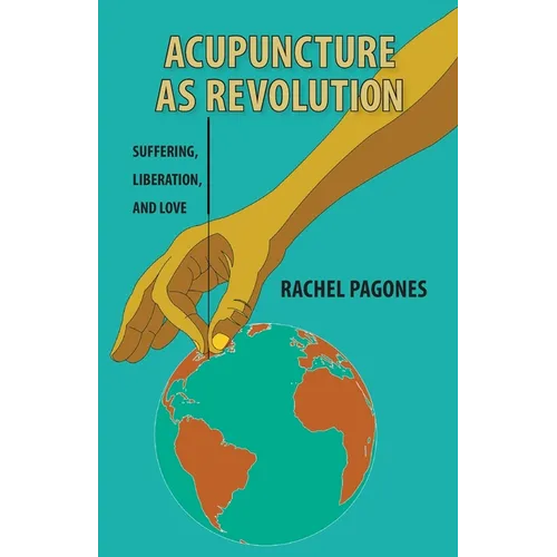 Acupuncture as Revolution: Suffering, Liberation, and Love - Paperback