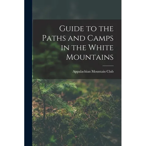 Guide to the Paths and Camps in the White Mountains - Paperback